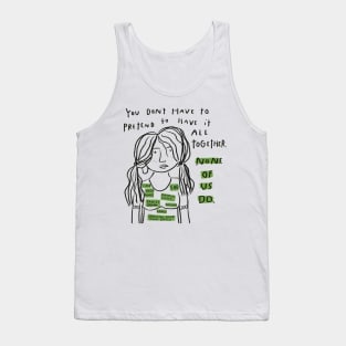 you don't have to pretend to have it all together Tank Top